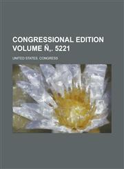 Congressional edition Volume Ñ‚. 5221,1230031618,9781230031613