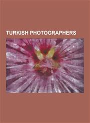 Turkish Photographers Ahmet Ertu, Ahmet Polat, Bahaettin Rahmi Bediz, Bu Ra Gulsoy, Burhan Do Ancay, Doruk Cetin, Ekrem Yigit, Elvin Eksiogl,1230590021,9781230590028