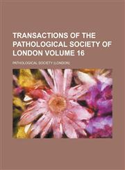 Transactions of the Pathological Society of London Volume 16,1130651584,9781130651584
