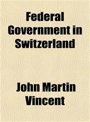 Federal Government in Switzerland,1154704262,9781154704266