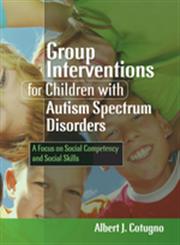 Group Interventions for Children with Autism Spectrum Disorders A Focus on Social Competency and Social Skills,1843109107,9781843109105