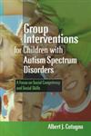 Group Interventions for Children with Autism Spectrum Disorders A Focus on Social Competency and Social Skills,1843109107,9781843109105