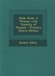 Hilda Wade A Woman with Tenacity of Purpose,1289450161,9781289450168