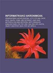Informatikako akronimoak Prozesatzeko unitate zentral, HTTP, FTP, GNU, DHCP, MPLS, GnuPG, ICANN, USB, Estranet, LDAP, RAID,1233045164,9781233045167