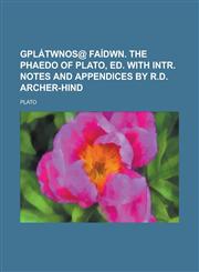 GPlátwnos@ Faídwn. The Phaedo of Plato, ed. with intr. notes and appendices by R.D. Archer-Hind,1230180834,9781230180830