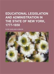 Educational Legislation and Administration in the State of New York, 1777-1850,1150108835,9781150108839