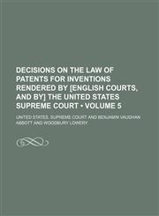 Decisions on the Law of Patents for Inventions Rendered by [English Courts, and By] the United States Supreme Court (Volume 5),1154337693,9781154337693