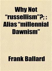 Why Not "russellism"?; Alias "millennial Dawnism",115249256X,9781152492561