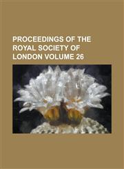 Proceedings of the Royal Society of London Volume 26,1234202824,9781234202828
