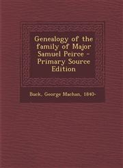 Genealogy of the Family of Major Samuel Peirce - Primary Source Edition,1294452355,9781294452355
