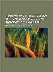 Transactions of the Session of the American Institute of Homoeopathy (Volume 55),1154432866,9781154432862