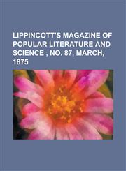 Lippincott's Magazine of Popular Literature and Science, No. 87, March, 1875,1153745216,9781153745215