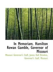 In Memoriam. Hamilton Rowan Gamble, Governor of Missouri,1110988451,9781110988457
