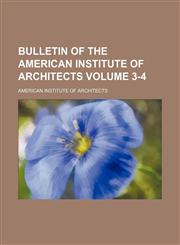 Bulletin of the American Institute of Architects Volume 3-4,1153942437,9781153942430