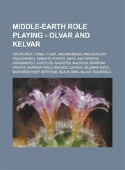 Middle-earth Role Playing - Olvar and Kelvar Creatures, Fungi, Plant, Andamundar, Andodailion, Angusaiweli, Animate Plants, Ants, Ash drakes, Astabanheli, Aurochs, Badgers, Balrogs, Barrow-wights, Barrow Owls, Beaded Lizards,1234790920,9781234790929