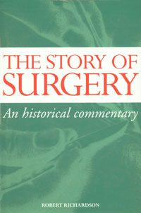 The Story of Surgery An Historical Commentary Revised and Expended Edition with Bibliography,1904057462,9781904057468