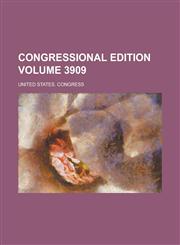 Congressional Edition Volume 3909,1234135450,9781234135454