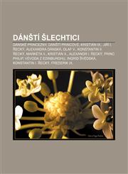 Dánští šlechtici Dánské princezny, Dánští princové, Kristián IX., Jiří I. Řecký, Alexandra Dánská, Olaf V., Konstantin II. Řecký, Markéta II.,123286353X,9781232863533