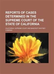 Reports of cases determined in the Supreme Court of the State of California (Volume 187),115028403X,9781150284038