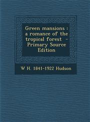 Green Mansions A Romance of the Tropical Forest - Primary Source Edition,128785933X,9781287859338