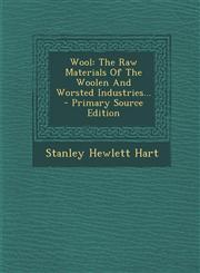 Wool The Raw Materials of the Woolen and Worsted Industries... - Primary Source Edition,1295380242,9781295380244