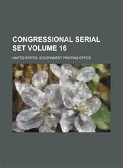 Congressional serial set Volume 16,1154112942,9781154112948