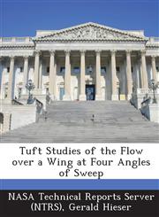 Tuft Studies of the Flow Over a Wing at Four Angles of Sweep,1287267920,9781287267928