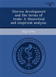 Uneven development and the terms of trade A theoretical and empirical analysis.,1244679356,9781244679351