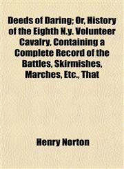 Deeds of Daring; Or, History of the Eighth N.y. Volunteer Cavalry, Containing a Complete Record of the Battles, Skirmishes, Marches, Etc., That,1153336618,9781153336611