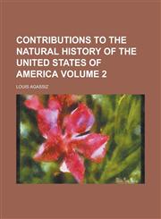 Contributions to the Natural History of the United States of America Volume 2,1153372045,9781153372046