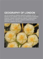 Geography of London List of places in London, Greater London, List of districts of London, List of civil parishes in Greater London, Tideway,1157599281,9781157599289