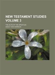 New Testament studies Volume 3; The Acts of the Apostles,1236455150,9781236455154
