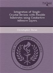 Integration of Single-Crystal Devices with Flexible Substrates using Conductive Adhesive Layers.,1249852544,9781249852544