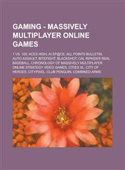 Gaming - Massively multiplayer online games 1 vs. 100, Aces High, Ai Sp@ce, All Points Bulletin, Auto Assault, BiteFight, BlackShot, Cal Ripken's Real Baseball, Chronology of massively multiplayer online strategy video games, Cities XL, City of Heroes, C,123472782X,9781234727826