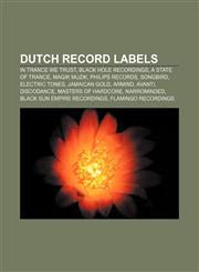 Dutch record labels In Trance We Trust, Black Hole Recordings, A State of Trance, Magik Muzik, Philips Records, SongBird, Electric Tones,1155829786,9781155829784