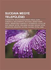 Suceava Megye Telepulesei Dornavatra, Moldvahosszumez, Ra CA, Gura Humorului, Moldvabanya, Szucsava, Szeretvasar, Radoc, M N Stirea Humorului,1232895202,9781232895206