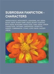 Subrosian FanFiction - Characters Androgynous, Antagonists, Assassins, AXE Users, Blade Users, Board Game Users, Bounty Hunters, Bow Users, BoxedInn Characters, Cane Users, Canon Characters, Captains, Carpenters, Cipher Pol Agents,1234748169,9781234748166