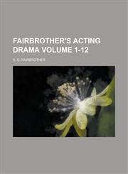 Fairbrother's Acting Drama Volume 1-12,1236980441,9781236980441