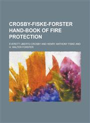 Crosby-Fiske-Forster Hand-book of Fire Protection,1236757998,9781236757999