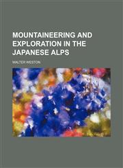 Mountaineering and Exploration in the Japanese Alps,1154791319,9781154791310