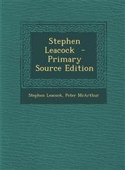 Stephen Leacock - Primary Source Edition,1293518549,9781293518540