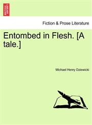 Entombed in Flesh. [A tale.],1241377871,9781241377878