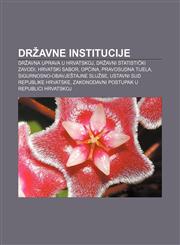 Državne institucije Državna uprava u Hrvatskoj, Državni statistički zavodi, Hrvatski sabor, Općina, Pravosudna tijela,1233024574,9781233024575