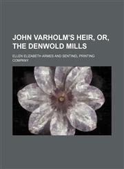 John Varholm's Heir, Or, the Denwold Mills,1154180212,9781154180213