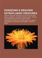 Dungeons & Dragons extraplanar creatures Undead, Draconic creatures, Slaad, Major planar races, Elemental, Githyanki, Archon, Angel, Tiefling,1157032656,9781157032656