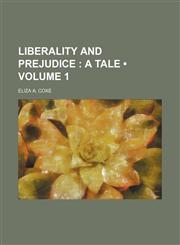Liberality and Prejudice (Volume 1); A Tale,1153974363,9781153974363