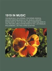 1919 in music 1919 musicals, 1919 operas, 1919 songs, Musical groups disestablished in 1919, Musical groups established in 1919,1157741223,9781157741220