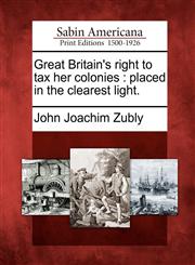 Great Britain's right to tax her colonies placed in the clearest light.,1275661637,9781275661639