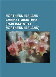 Northern Ireland Cabinet Ministers (Parliament of Northern Ireland) Basil Brooke, 1st Viscount Brookeborough, Brian Faulkner, Brian Maginess, Brian M,1155568931,9781155568935