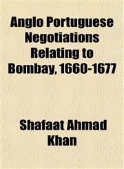 Anglo Portuguese Negotiations Relating to Bombay, 1660-1677,1151887218,9781151887214